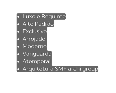 Luxo e Requinte Alto Padrão Exclusivo Arrojado Moderno Vanguarda Atemporal Arquitetura SMF archi group